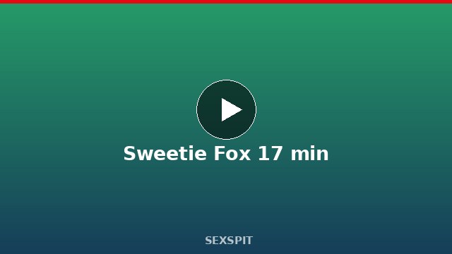 在極樂宿舍實現你和Sweetie Fox做愛的願望 17 min