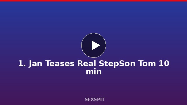 1. Jan Teases Real StepSon Tom 10 min