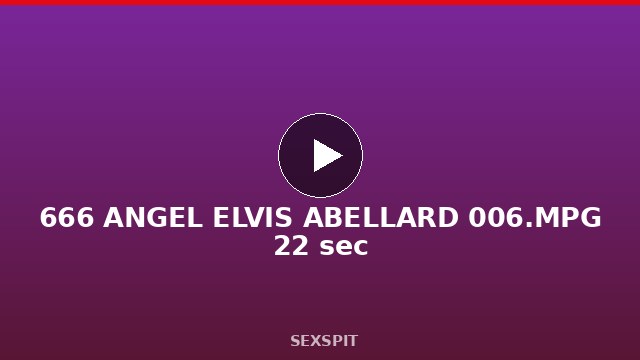 666 ANGEL ELVIS ABELLARD 006.MPG 22 sec