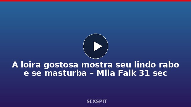 A loira gostosa mostra seu lindo rabo e se masturba – Mila Falk 31 sec