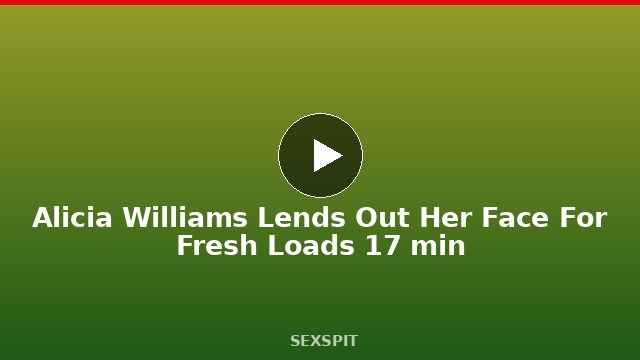 Alicia Williams Lends Out Her Face For Fresh Loads 17 min