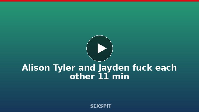 Alison Tyler and Jayden fuck each other 11 min