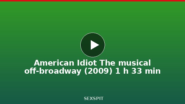 American Idiot The musical off-broadway (2009) 1 h 33 min