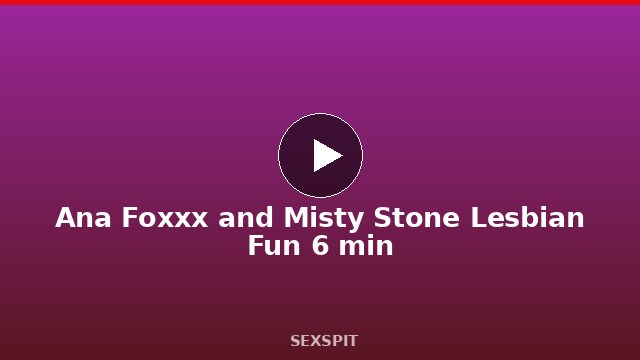 Ana Foxxx and Misty Stone Lesbian Fun 6 min