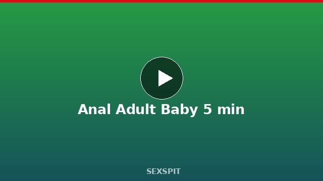Anal Adult Baby 5 min