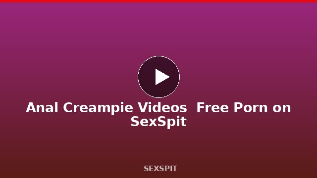 Anal Creampie Videos — Free Porn on SexSpit