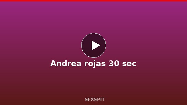Andrea rojas 30 sec