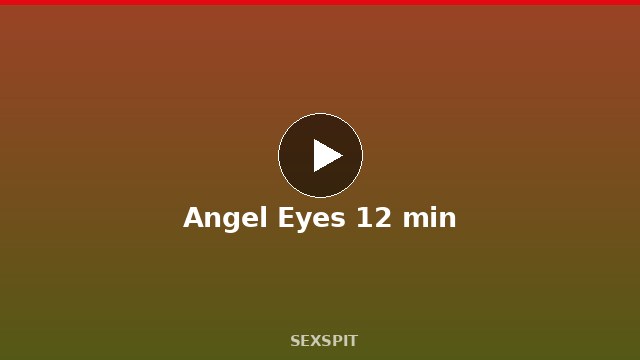 Angel Eyes 12 min