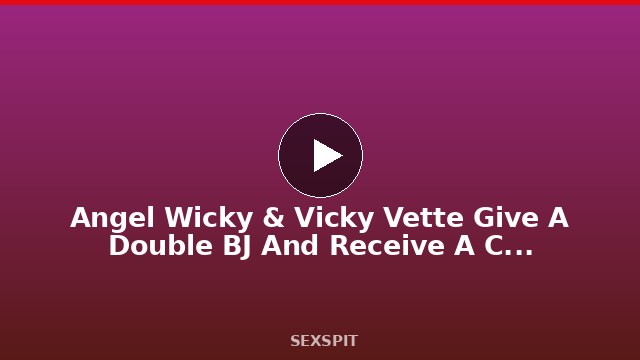 Angel Wicky & Vicky Vette Give A Double BJ And Receive A Cumshot! 5 min