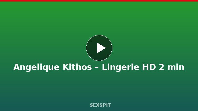 Angelique Kithos – Lingerie HD 2 min