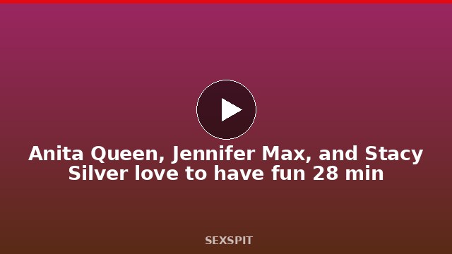 Anita Queen, Jennifer Max, and Stacy Silver love to have fun 28 min