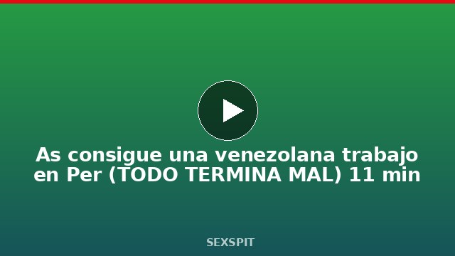 Así consigue una venezolana trabajo en Perú (TODO TERMINA MAL) 11 min