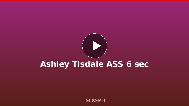 Ashley Tisdale ASS 6 sec