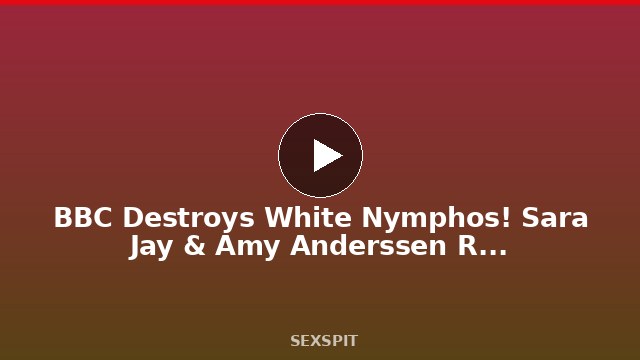 BBC Destroys White Nymphos! Sara Jay & Amy Anderssen Ride Nat Turnher! 10 min