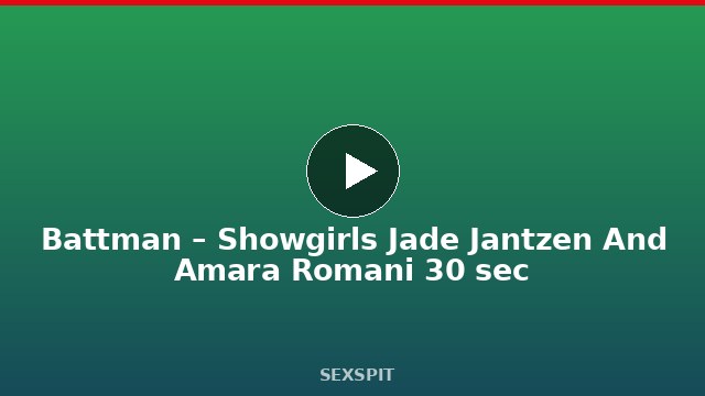 Battman – Showgirls Jade Jantzen And Amara Romani 30 sec