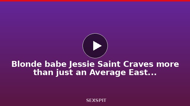 Blonde babe Jessie Saint Craves more than just an Average Easter Egg Filling 15 min