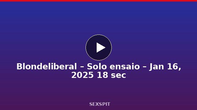 Blondeliberal – Solo ensaio – Jan 16, 2025 18 sec