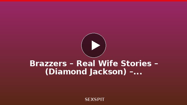 Brazzers – Real Wife Stories – (Diamond Jackson) – One Ride Two Brides 8 min
