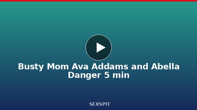 Busty Mom Ava Addams and Abella Danger 5 min