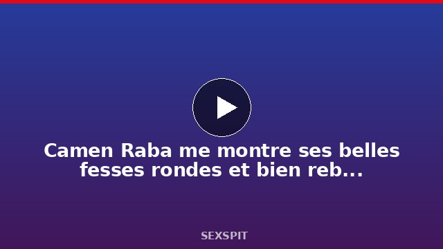 Camen Raba me montre ses belles fesses rondes et bien rebondies, une bonne baiseuse 8 sec