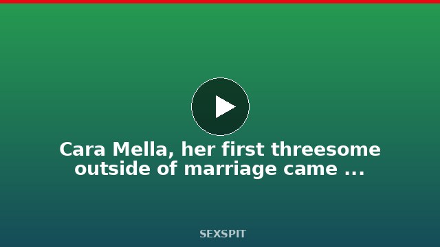 Cara Mella, her first threesome outside of marriage came with DP 62 sec