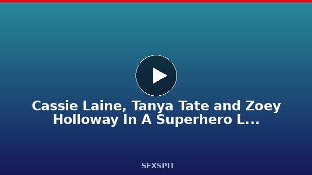 Cassie Laine, Tanya Tate and Zoey Holloway In A Superhero Lesbian Parody 10 min