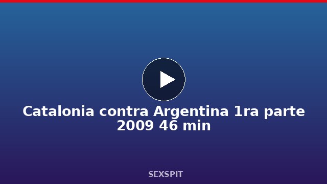 Catalonia contra Argentina 1ra parte 2009 46 min