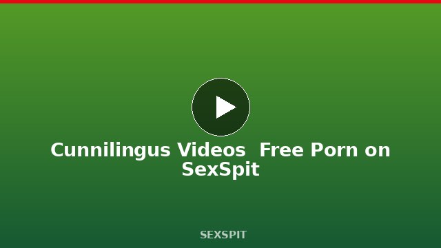Cunnilingus Videos — Free Porn on SexSpit
