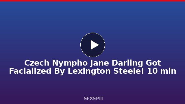 Czech Nympho Jane Darling Got Facialized By Lexington Steele! 10 min