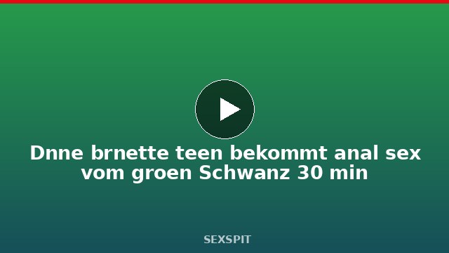 Dünne brünette teen bekommt anal sex vom großen Schwanz 30 min