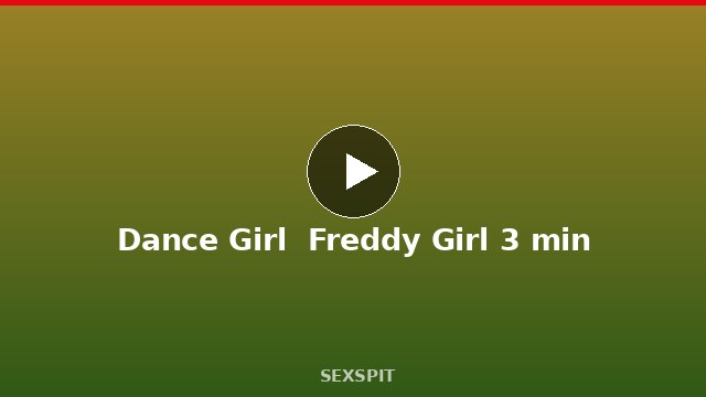 Dance Girl  Freddy Girl 3 min