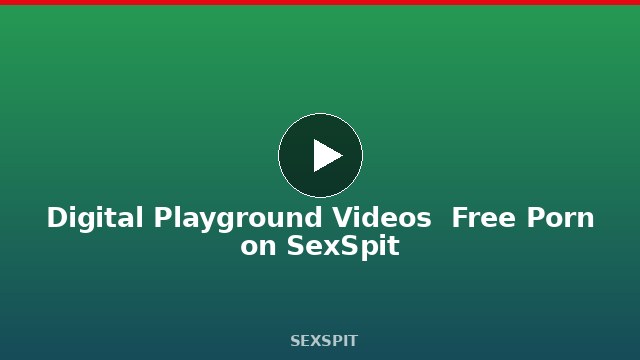 Digital Playground Videos — Free Porn on SexSpit
