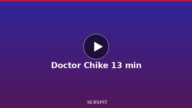 Doctor Chike 13 min