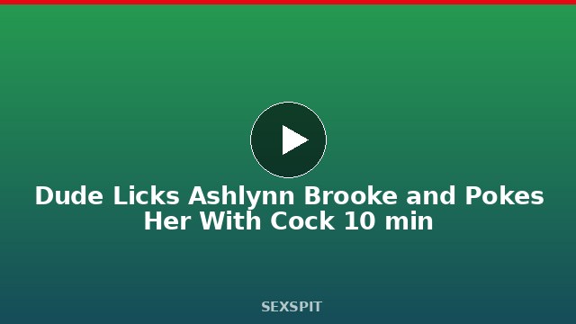 Dude Licks Ashlynn Brooke and Pokes Her With Cock 10 min