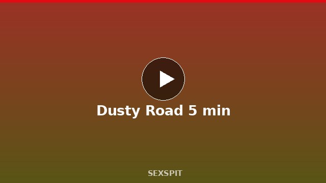 Dusty Road 5 min