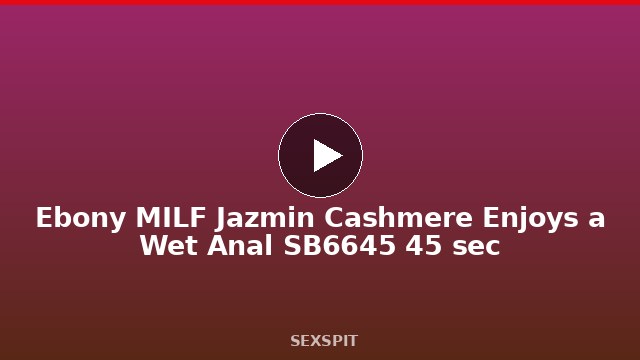 Ebony MILF Jazmin Cashmere Enjoys a Wet Anal SB6645 45 sec