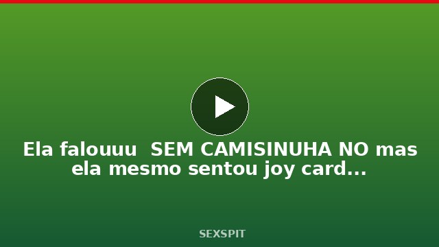 Ela falouuu  SEM CAMISINUéHA NÃO mas ela mesmo sentou joy cardozo a lenda 5 min
