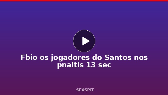 Fábio os jogadores do Santos nos pênaltis 13 sec