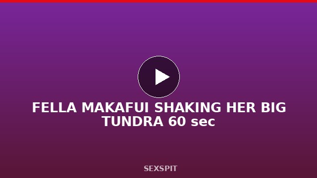 FELLA MAKAFUI SHAKING HER BIG TUNDRA 60 sec