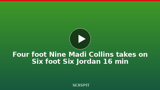 Four foot Nine Madi Collins takes on Six foot Six Jordan 16 min