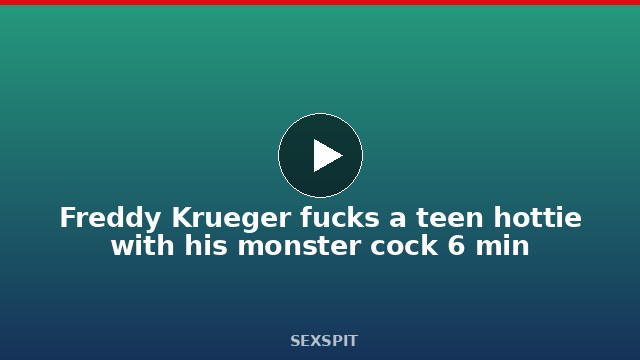 Freddy Krueger fucks a teen hottie with his monster cock 6 min