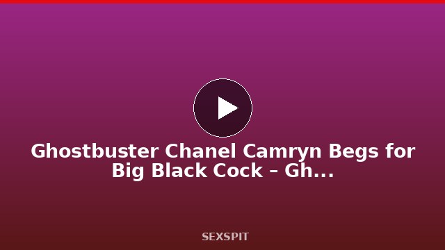 Ghostbuster Chanel Camryn Begs for Big Black Cock – Ghostbusters Porn Cosplay Parody 56 sec
