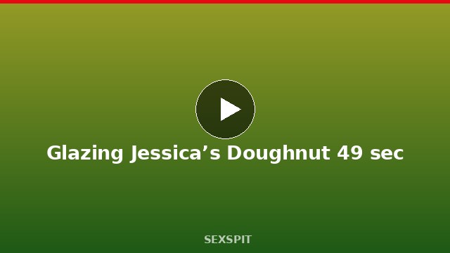 Glazing Jessica’s Doughnut 49 sec