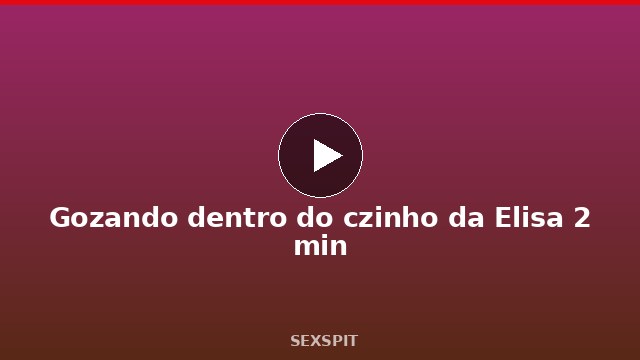 Gozando dentro do cúzinho da Elisa 2 min