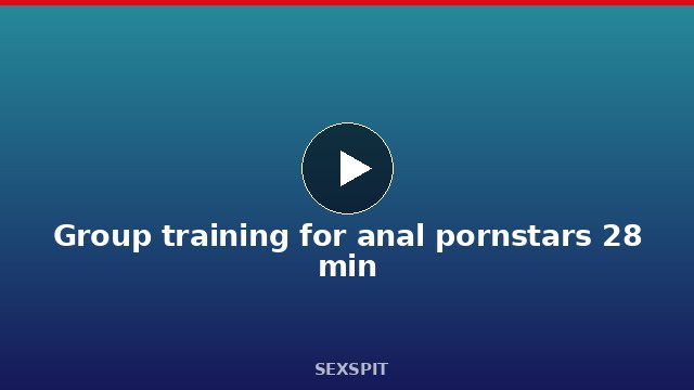Group training for anal pornstars 28 min
