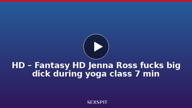 HD – Fantasy HD Jenna Ross fucks big dick during yoga class 7 min