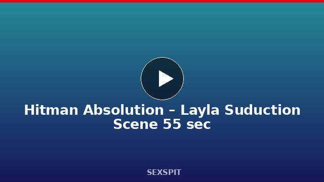 Hitman Absolution – Layla Suduction Scene 55 sec