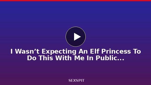 I Wasn’t Expecting An Elf Princess To Do This With Me In Public | Shuggerlain #20 17 min