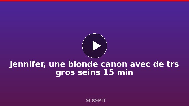 Jennifer, une blonde canon avec de très gros seins 15 min