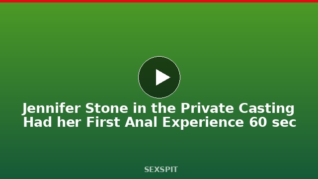 Jennifer Stone in the Private Casting Had her First Anal Experience 60 sec